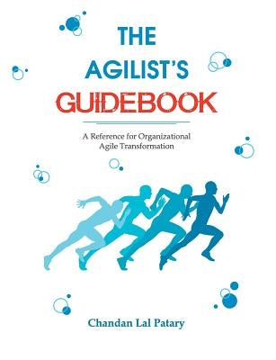 The Agilist's Guidebook - a reference for agile transformation by Patary, Chandan Lal