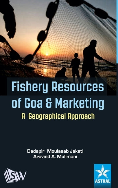 Fishery Resources of Goa and Marketing: A Geographical Approach by Jakati, Dadapir M.