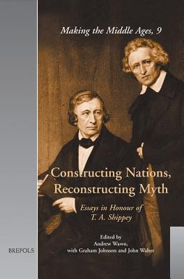 Constructing Nations, Reconstructing Myth: Essays in Honour of T. A. Shippey by Wawn, Andrew