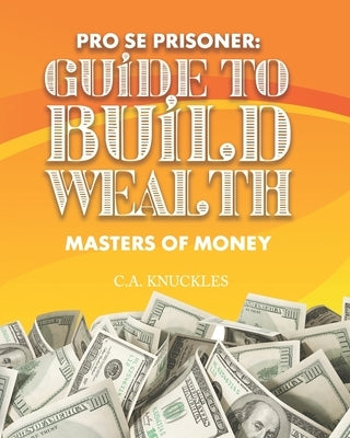 Pro Se Prisoner Guide to Build Wealth Masters of Money by Publishers, Freebird