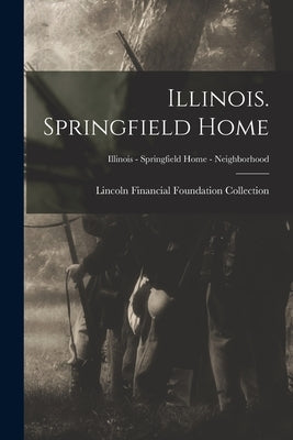 Illinois. Springfield Home; Illinois - Springfield Home - Neighborhood by Lincoln Financial Foundation Collection