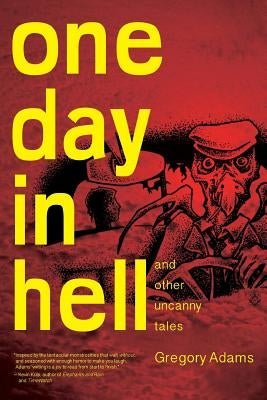 One Day in Hell: and other Uncanny Stories by Adams, Gregory