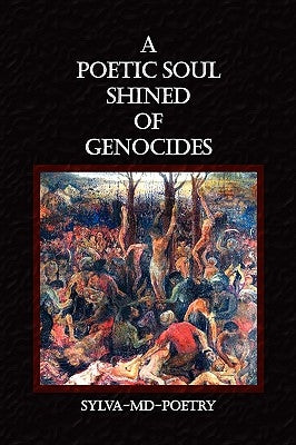A Poetic Soul Shined of Genocides by Sylva-MD-Poetry