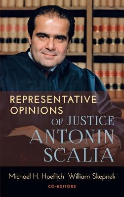 Representative Opinions of Justice Antonin Scalia by Hoeflich, Michael H.