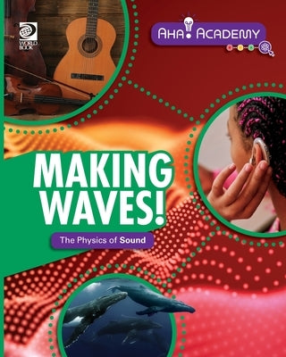 Making Waves! The Physics of Sound by Amstutz, Lisa
