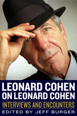 Leonard Cohen on Leonard Cohen: Interviews and Encounters by Burger, Jeff