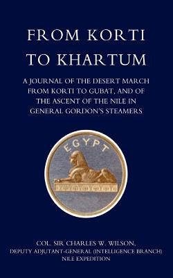 From Korti to Khartum (1885 Nile Expedition) by Wilson, Charles W.