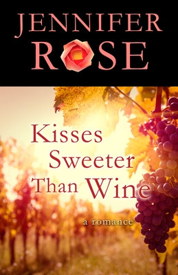 Kisses Sweeter Than Wine: A Romance by Rose, Jennifer