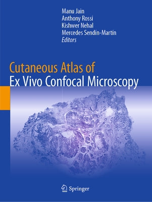 Cutaneous Atlas of Ex Vivo Confocal Microscopy by Jain, Manu
