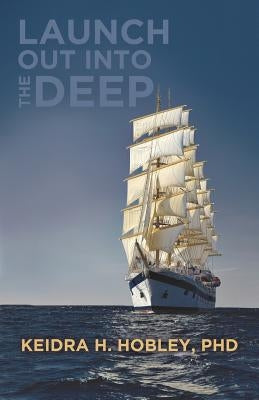Launch Out Into the Deep by , Keidra H. Hobley