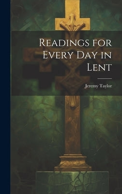 Readings for Every Day in Lent by Taylor, Jeremy