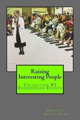 Raising Interesting People: Collection #2 Engineering Events by Olson Ph. D., Meredith