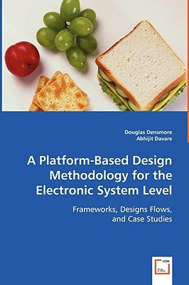 A Platform-Based Design Methodology for the Electronic System Level by Densmore, Douglas
