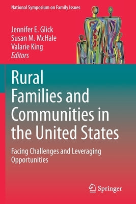 Rural Families and Communities in the United States: Facing Challenges and Leveraging Opportunities by Glick, Jennifer E.