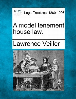 A Model Tenement House Law. by Veiller, Lawrence