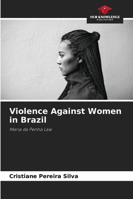 Violence Against Women in Brazil by Pereira Silva, Cristiane