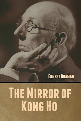 The Mirror of Kong Ho by Bramah, Ernest