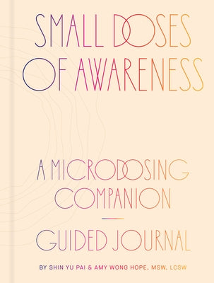 Small Doses of Awareness: A Microdosing Companion--Guided Journal by Yu Pai, Shin