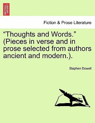 "Thoughts and Words." (Pieces in Verse and in Prose Selected from Authors Ancient and Modern.). Vol. III by Dowell, Stephen