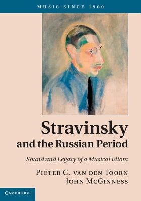 Stravinsky and the Russian Period by Van Den Toorn, Pieter C.