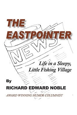 The Eastpointer: Life In A Sleepy, Little Fishing Village by Noble, Richard Edward
