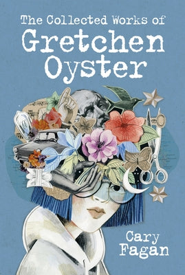 The Collected Works of Gretchen Oyster by Fagan, Cary