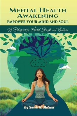 Mental Health Awakening: Empower Your Mind and Soul by W. Muiruri, Serah