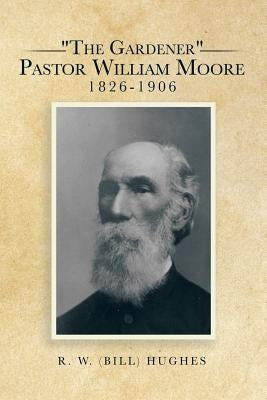 "The Gardener" Pastor William Moore 1826-1906 by Hughes, R. W. (Bill)