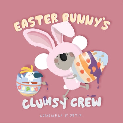 Easter Bunny's Clumsy Crew: Clumsy Crew by Ortiz, Consuelo
