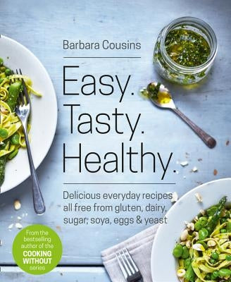 Easy Tasty Healthy: All Recipes Free from Gluten, Dairy, Sugar, Soya, Eggs and Yeast by Cousins, Barbara