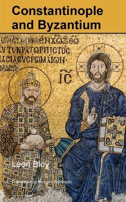 Constantinople and Byzantium by Bloy, Léon
