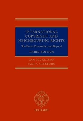 International Copyright and Neighbouring Rights: The Berne Convention and Beyond by Ricketson, Sam