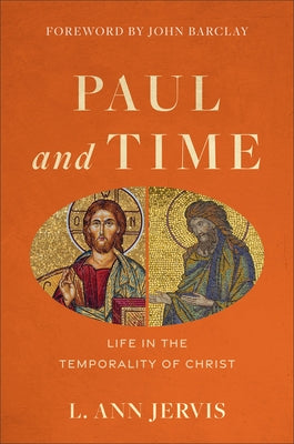 Paul and Time: Life in the Temporality of Christ by Jervis, L. Ann