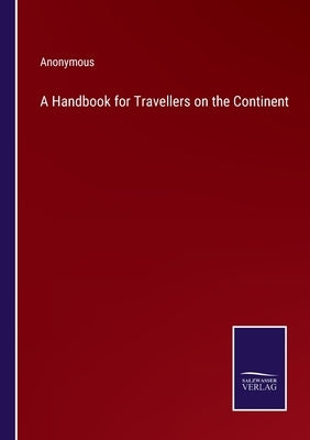 A Handbook for Travellers on the Continent by Anonymous
