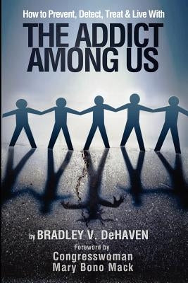 How to Prevent, Detect, Treat and Live with The Addict Among Us by Martin, Robin