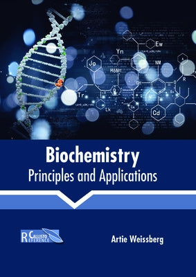 Biochemistry: Principles and Applications by Weissberg, Artie