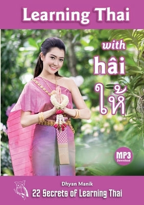Learning Thai with h?i ให้: 22 Secrets of Learning Thai by Manik, Dhyan