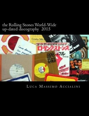 The Rolling Stones World-Wide up-dated discography 2015 by Accialini, Luca Massimo