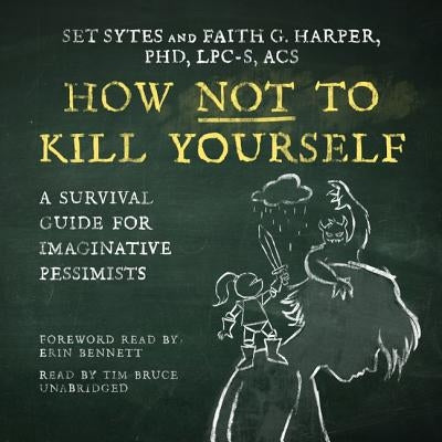 How Not to Kill Yourself: A Survival Guide for Imaginative Pessimists by Sytes, Set