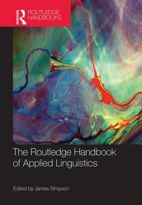 The Routledge Handbook of Applied Linguistics by Simpson, James