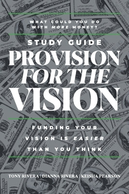 Provision for the Vision Study Guide: Funding Your Vision is Easier Than You Think by Rivera, Tony