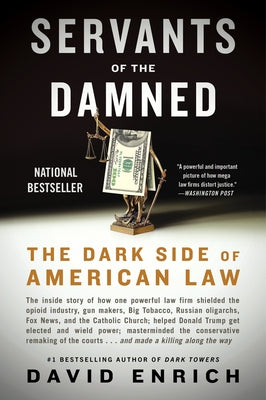 Servants of the Damned: The Dark Side of American Law by Enrich, David