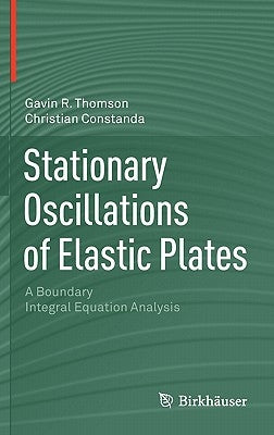 Stationary Oscillations of Elastic Plates: A Boundary Integral Equation Analysis by Thomson, Gavin R.