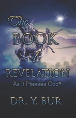 The Book of Revelation: As It Pleases God by Bur, Y.