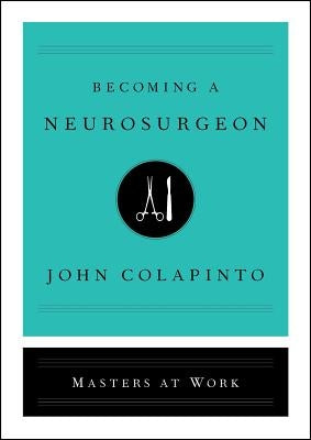 Becoming a Neurosurgeon by Colapinto, John
