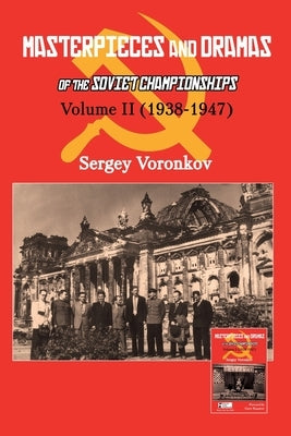 Masterpieces and Dramas of the Soviet Championships: Volume II (1938-1947) by Voronkov, Sergey