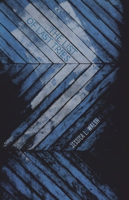 The List of Last Tries by Walsh, Jessica L.