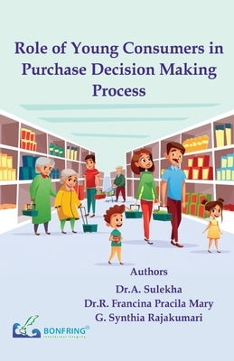 Role of Young Consumers in Purchase Decision Making Process by Sulekha, Dr a.