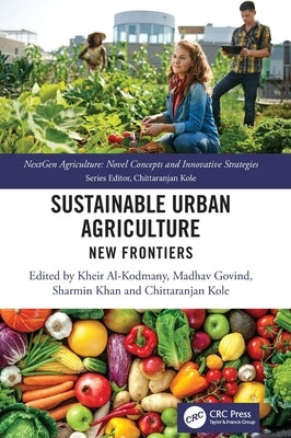 Sustainable Urban Agriculture: New Frontiers by Al-Kodmany, Kheir