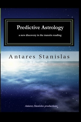 Predictive Astrology a new discovery in the transits reading by Stanislas, Antares